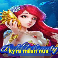 kyra milan nua